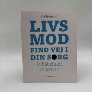 Pia Jønsson: Livsmod - Find vej i din sorg
