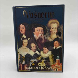 Herman Lindquist: Vasaerne - Sveriges mægtige kongeslægt