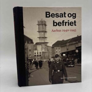 Søren Tange Rasmussen: Besat og befriet - Aarhus 1940-1945