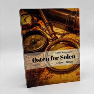 Søren Rasmussen:  Østen for Solen - Rejser i tiden