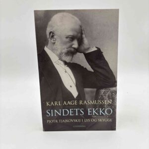 Karl Aage Rasmussen: Sindets ekko - Pjotr Tjajkovskij i lys og skygge