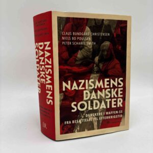 Claus Bundgård Christensen, Niels Bo Poulsen og Peter Scharff Smith: Nazismens danske soldater - Danskere i Waffen-SS fra besættelse til efterkrigstid