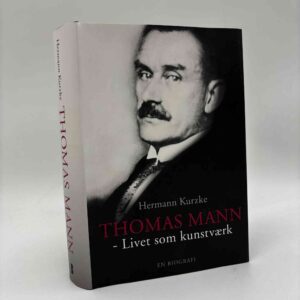 Hermann Kurzke: Thomas Mann - Livet som kunstværk