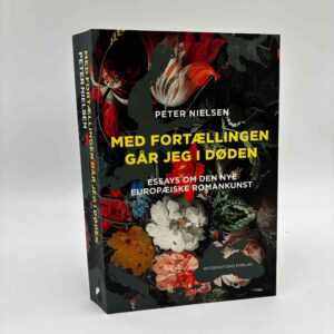 Peter Nielsen: Med fortællingen går jeg i døden - essays om den nye europæiske romankunst