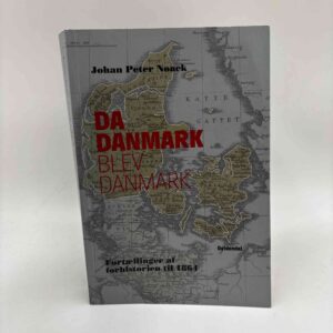 Johan Peter Noack: Da Danmark blev Danmark - fortællinger af forhistorien til 1864