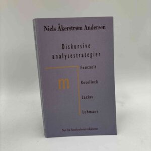 Niels Åkerstrøm Andersen: Diskursive analysestrategier - Foucault, Koselleck, Laclau, Luhmann
