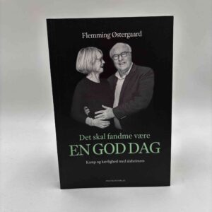 Flemming Østergaard: Det skal fandme være en god dag - kamp og kærlighed med alzheimers