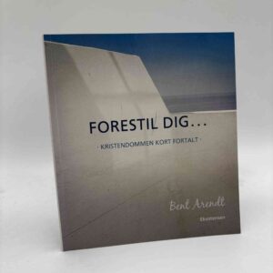 Bent R. Arendt: Forestil dig - kristendommen kort fortalt - med dedikation