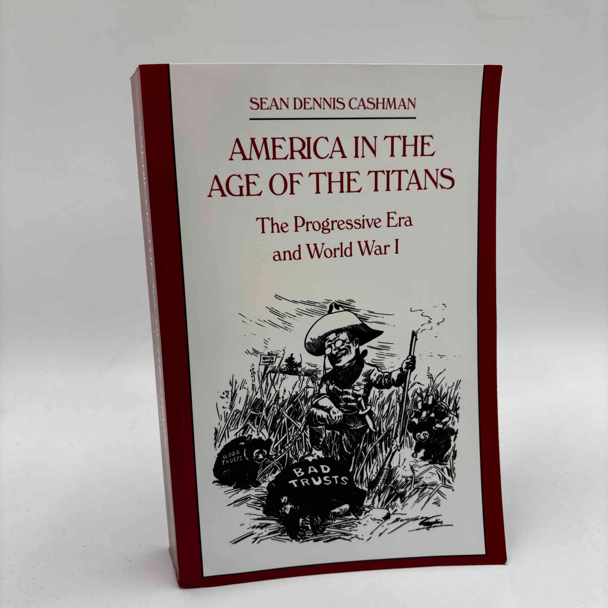 Sean Dennis Cashman: America in the Age of the Titans - The Progressive Era and World War I