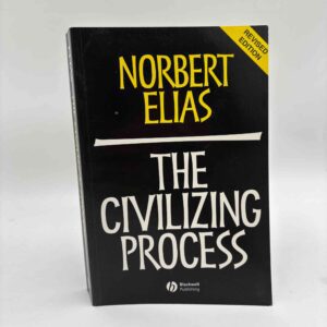 Norbert Elias: The Civilizing Process - Sociogenetic and Psychogenetic Investigations
