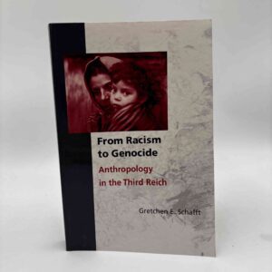 Gretchen E. Schafft: From Racism to Genocide - anthropology in the The Reich