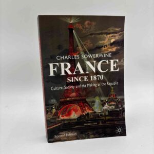 Charles Sowerwine: France since 1870 - culture, politics and society