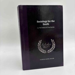 George Fitzhugh: Sociology For The South - Or The Failure Of Free Society