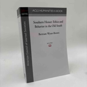 Bertram Wyatt-Brown: Southern Honor - Ethics and Behavior in the Old South