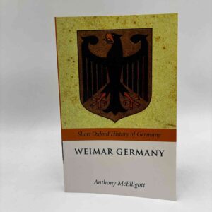 Anthony McElligott: Weimar Germany (Oxford Short History of Germany)