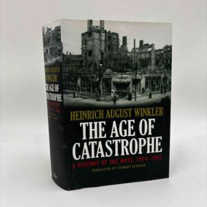 Heinrich August Winkler: The Age of Catastrophe - A History of the West 1914–1945