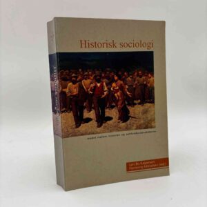 Lars Bo Kaspersen og Flemming Mikkelsen: Historisk sociologi - mødet mellem historien og samfundsvidenskaberne
