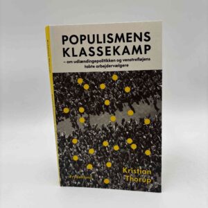 Kristian Thorup: Populismens klassekamp - om udlændingepolitikken og venstrefløjens tabte arbejdervælgere