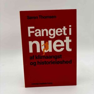 Søren Thomsen: Fanget i nuet af klimaangst og historieløshed