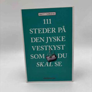 Britt Nørbak: 111 steder på Den jyske Vestkyst som du skal se