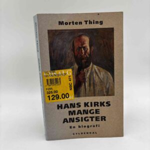 Morten Thing: Hans Kirks mange ansigter - en biografi