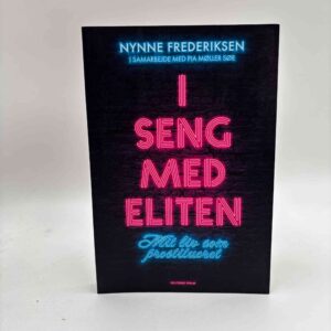 Pia Møller Søe og Nynne Frederiksen: I seng med eliten - Mit liv som prostitueret