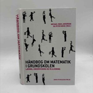 Michael Wahl Andersen og Peter Weng: Håndbog om matematik i grundskolen - Læring, undervisning og vejledning