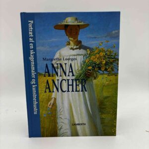 Margrethe Loerges: Anna Ancher - Portræt af en skagensmaler og kunstnerhustru