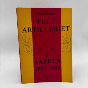 P. E. Niemann: Feltartilleriet i Aarhus 1881-1969