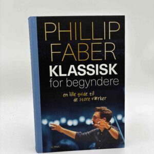 Phillip Faber: Klassisk for begyndere - en lille guide til de store værker