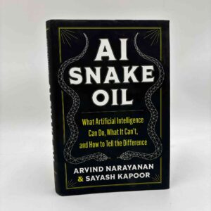 Arvind Narayanan og Sayash Kapoor: AI Snake Oil - What Artificial Intelligence Can Do, What It Can’t, and How to Tell the Difference