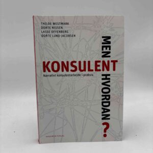 Thilde Westmark m.fl.: Konsulent - men hvordan? - Narrativt konsulentarbejde i praksis