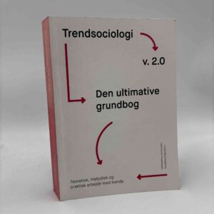 Louise Byg Jakobsen og Cathrine Gro Frederiksen: Trendsociologi v. 2.0 - den ultimative grundbog - teoretisk, metodisk og praktisk arbejde med trends