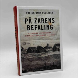 Morten Hahn-Pedersen: På zarens befaling - Med Bering og Spangsberg i Sibirien og Stillehavet 1725-1743