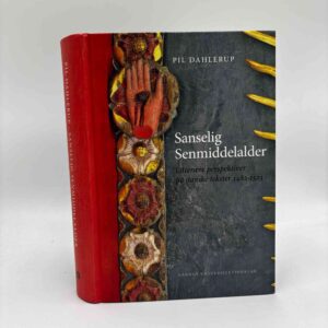Pil Dahlerup: Sanselig senmiddelalder - litterære perspektiver på danske tekster 1482-1523