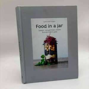 Sophie Vedel Dalgaard: Food in a jar - Salater, morgenmad, snacks og andre lækre glas