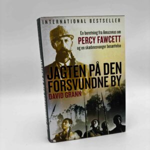 David Grann: Jagten på den forsvundne by - en beretning fra Amazonas om Percy Fawcett og en skæbnesvanger besættelse