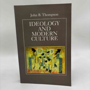 John B. Thompson: Ideology and Modern Culture - Critical Social Theory in the Era of Mass Communication