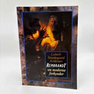 Lisbeth Smedegaard Andersen: Rembrandt - en moderne forkynder