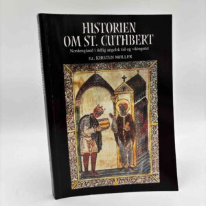 Kirsten Møller: Historien om St. Cuthbert - Nordengland i tidlig angelsk tid og vikingetid
