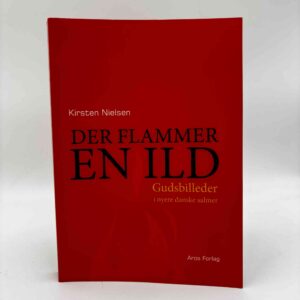 Kirsten Nielsen: Der flammer en ild - gudsbilleder i nyere danske salmer
