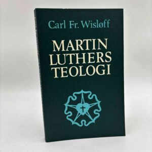 Carl Fr. Wisløff: Martin Luthers teologi