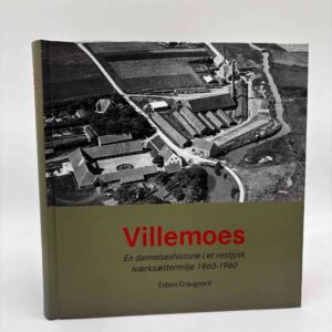 Esben Graugaard: Villemoes - en dannelseshistorie i et vestjysk iværksættermiljø 1860-1960
