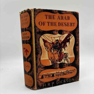 H.R.P. Dickson: The arab of the desert - A Glimpse into Badawin Life in Kuwait and Sa'udi Arabia