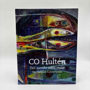 Lars Olesen, Karen Friis m.fl.: CO Hultén - den svenske cobra-maler / The Swedish Cobra Painter
