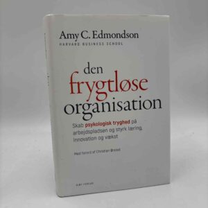 Amy C. Edmondson: Den frygtløse organisation – Skab psykologisk tryghed på arbejdspladsen og styrk læring, innovation og vækst