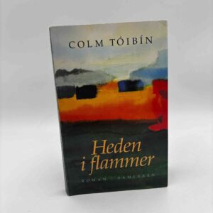 Colm Tóibín: Heden i flammer - roman