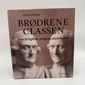 John Erichsen: Brødrene Classen. Veje til rigdom, magt og udødelighed