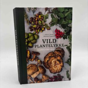 Julie A. Swane og Johannes Ruggaard: Vild plantelykke - Spis planter, svampe og tang fra naturen
