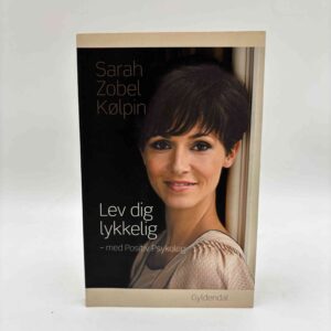 Sarah Zobel Kølpin: Lev dig lykkelig - med positiv psykologi (med dedikation)